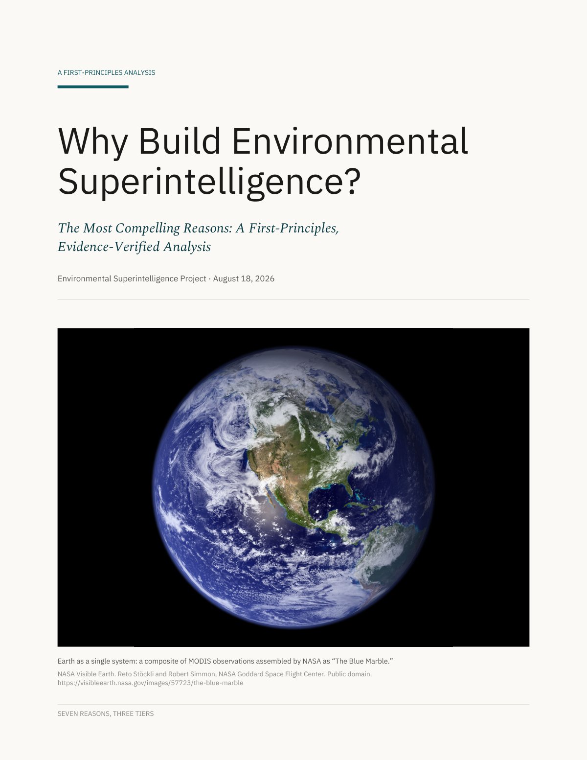 Cover page on a cream ground. A teal kicker reads A FIRST-PRINCIPLES ANALYSIS above the large dark headline Why Build Environmental Superintelligence? An italic subtitle reads The Most Compelling Reasons: A First-Principles, Evidence-Verified Analysis, followed by the byline Environmental Superintelligence Project, August 18, 2026. Below sits NASA's Blue Marble composite of Earth against black space, captioned as a MODIS composite, with a footer line reading SEVEN REASONS, THREE TIERS.